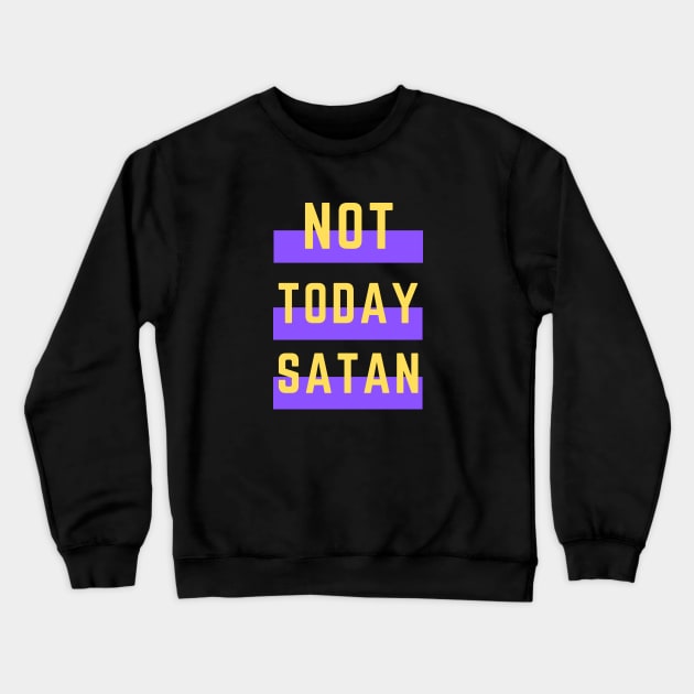 Not Today Satan | Christian Typography Crewneck Sweatshirt by All Things Gospel